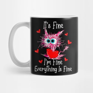 Its Fine Im Fine Everything Is Fine Funny Cat Valentines Day Mug